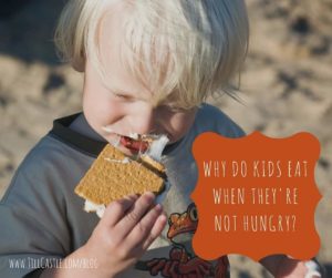 Why Do Kids Eat When They’re Not Hungry?