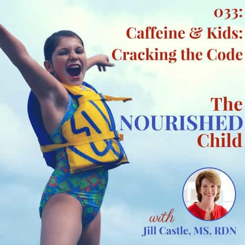 The Nourished Child podcast #33: Kids are getting more exposure and consuming more caffeine than ever before. Learn about the caffeine food sources, the side effects of caffeine, the recommended caffeine intakes for kids of all ages, and how to monitor your child's caffeine intake.