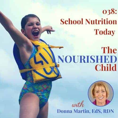 The Nourished Child podcast #38: School nutrition includes school lunch, breakfast, after-school snacks, supper and more. Learn about what's happening today in school nutrition with Donna Martin RD.