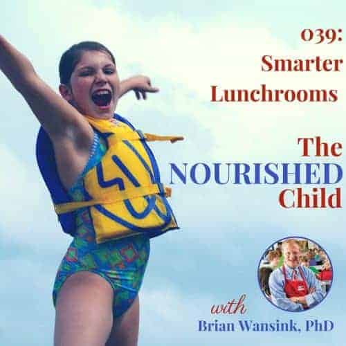 The Nourished Child podcast #39: Smarter lunchrooms help kids choose healthier food and eat healthier, too. Researcher Brian Wansink shares tips and strategies for helping kids and families eat healthier.