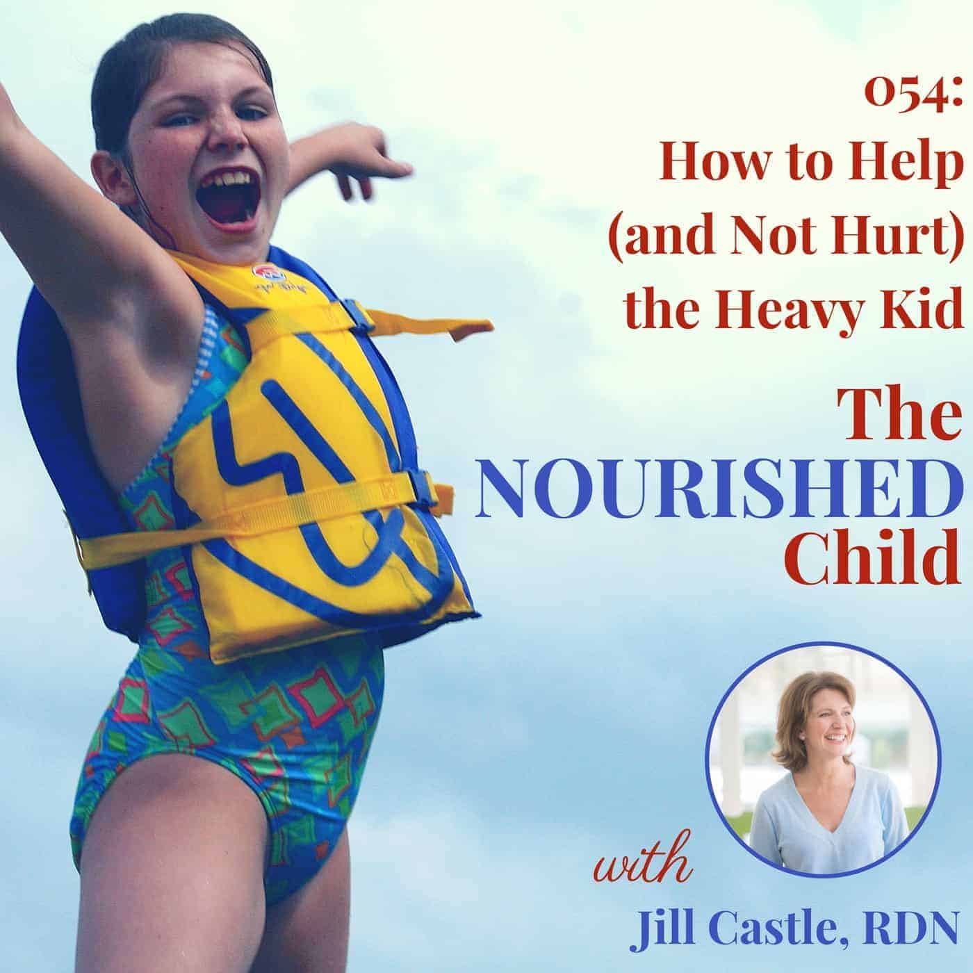 The Nourished Child podcast #54 How to Help (and Not Hurt) the Heavy Kid