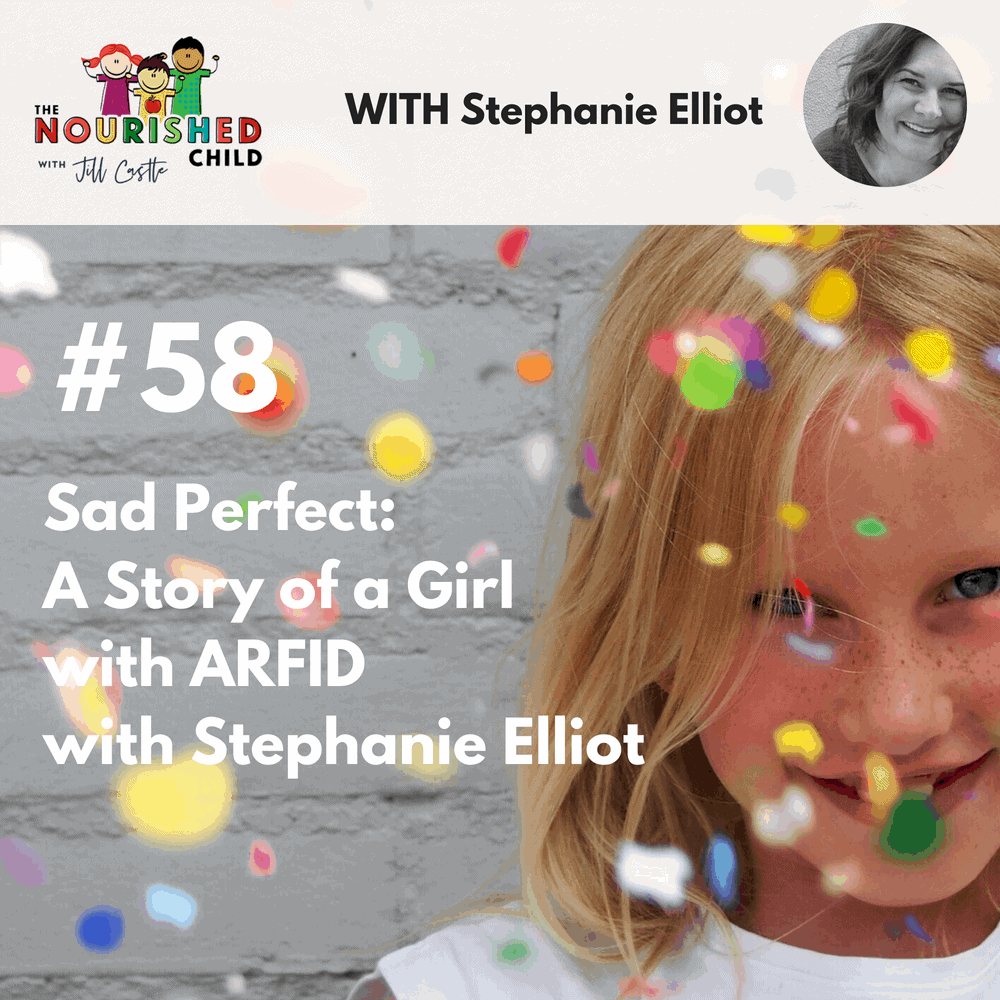 The Nourished Child podcast #58: Sad Perfect: A Story of a Girl with ARFID