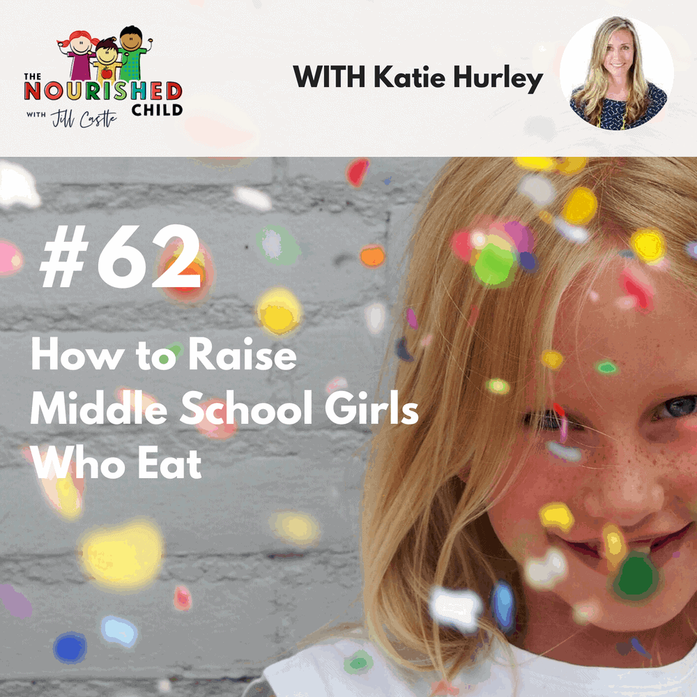 The Nourished Child podcast #62: How to Raise Middle School Girls Who Eat
