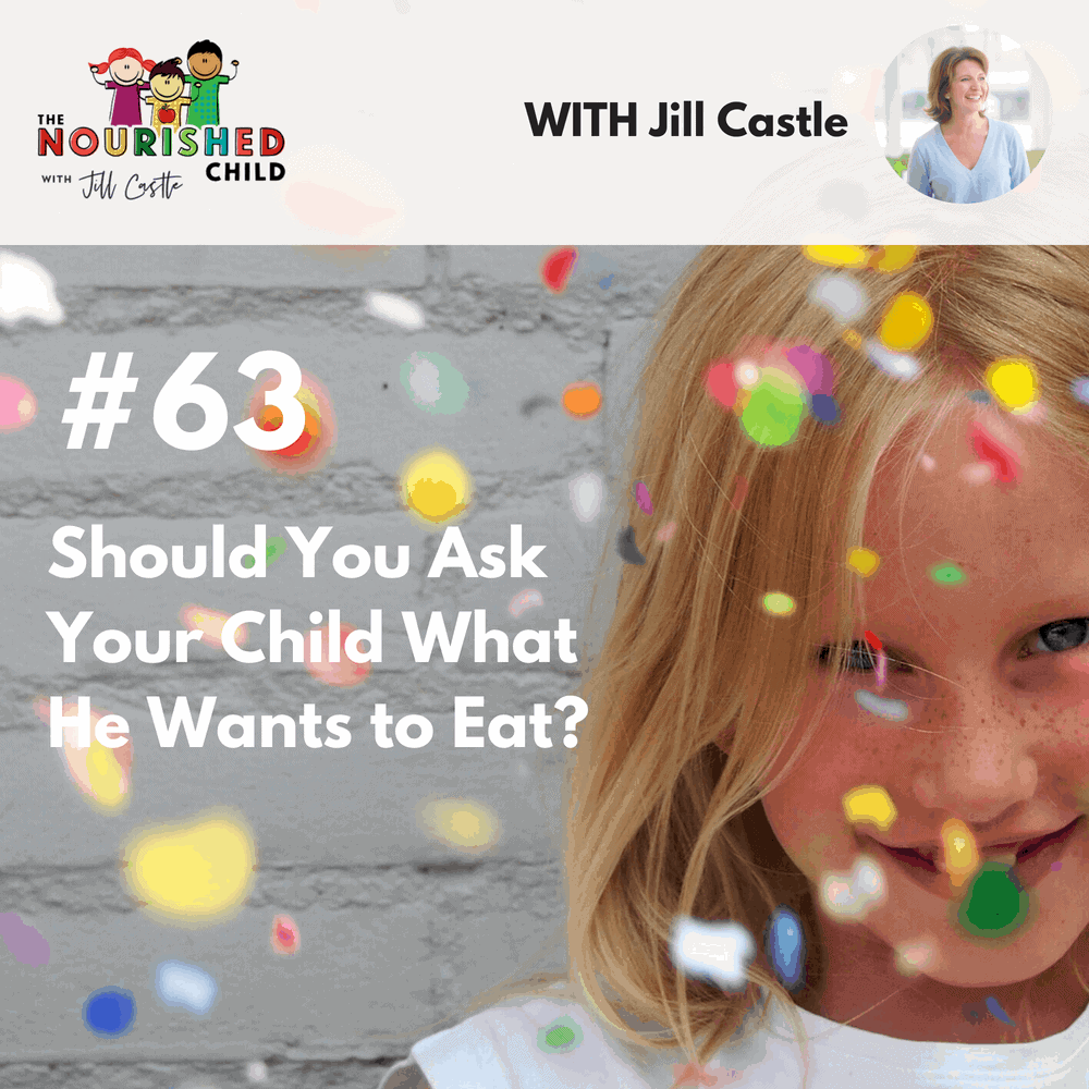 The Nourished Child podcast #63: Should You ask your child what he wants to eat?