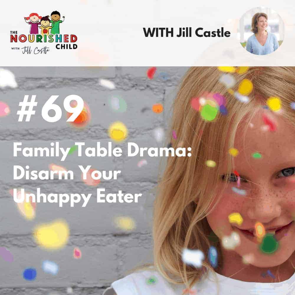 The Nourished Child Podcast #69: Family Table Drama- Disarm Your Unhappy Eater