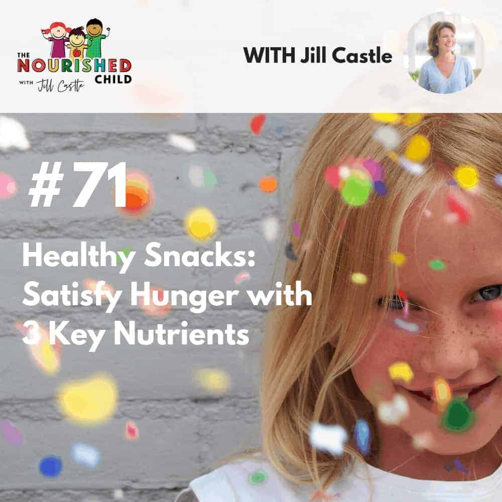 The Nourished Child podcast #71 Healthy Snacks: Satisfy Hunger with 3 Key Nutrients
