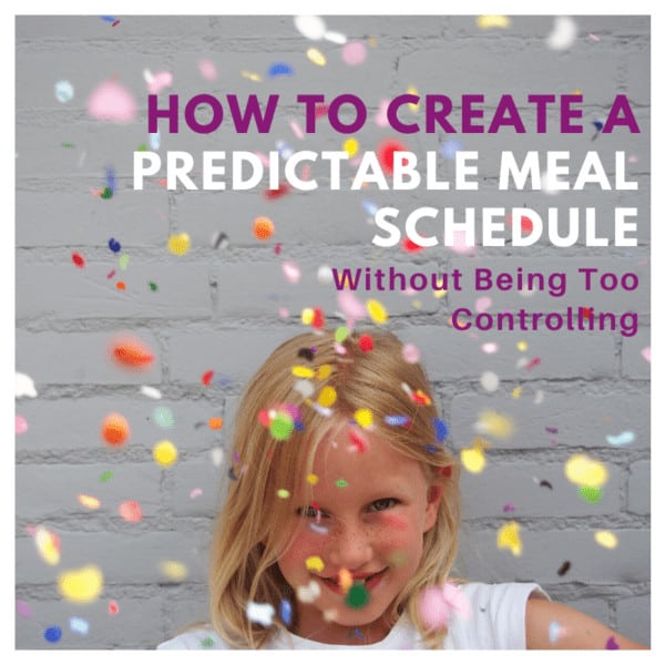 How to Create a Predictable Meal Schedule without Being Too Controlling