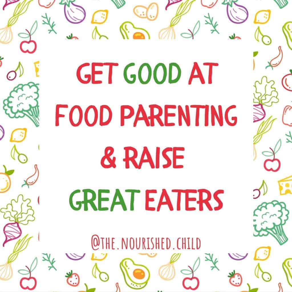 Get good at food parenting.