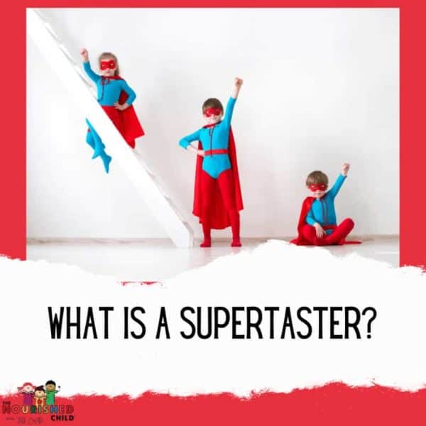 What is a Super Taster? Picky Eating The Nourished Child