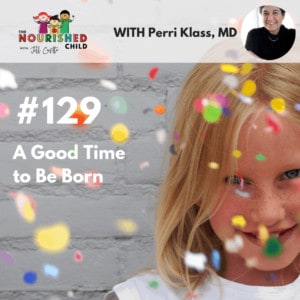 TNC 129: A Good Time to Be Born