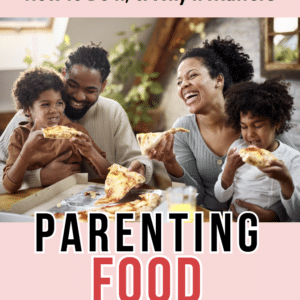 Parenting Food: What to Feed Kids, How to Do It, and Why it Matters Guidebook