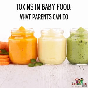 Toxins in Baby Food: What Parents Can Do