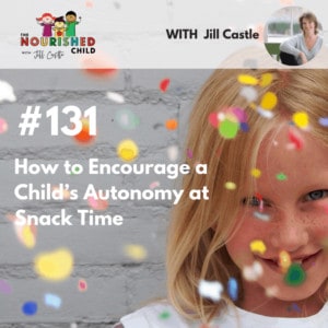 TNC 131: How to Encourage a Child’s Autonomy at Snack Time