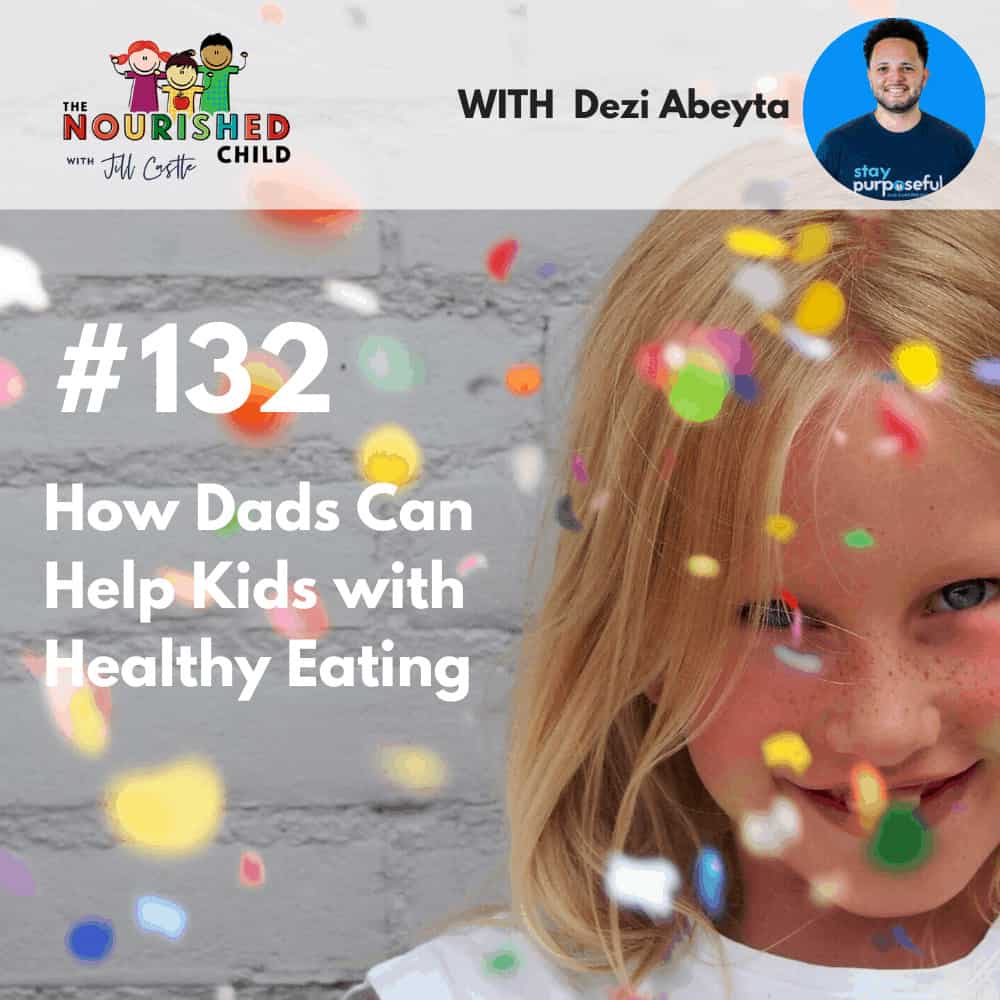 The Nourished Child Podcast with Jill Castle | How Dads Can Help Kids with Healthy Eating