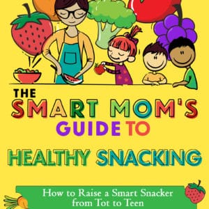 The Smart Mom's Guide to Healthy Snacking book