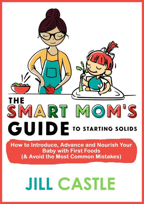 The Smart Mom's Guide to Starting Solids: How to Introduce, Advance, and Nourish Your Baby with First Foods (and Avoid the Most Common Mistakes)
