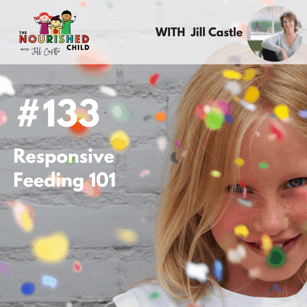 The Nourished Child Podcast with Jill Castle | Responsive Feeding 101
