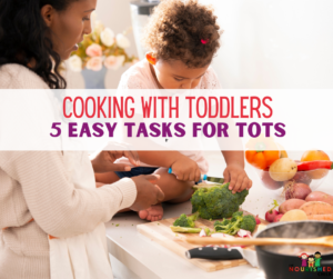 Cooking with Toddlers: 5 Easy Tasks for Tots