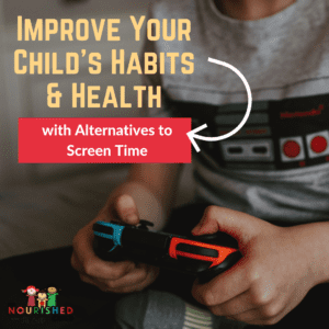 How Alternatives To Screen Time Improve Children’s Good Habits and Health