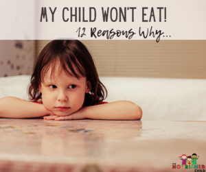 My Child Won't Eat: 12 Reasons Kids Refuse to Eat