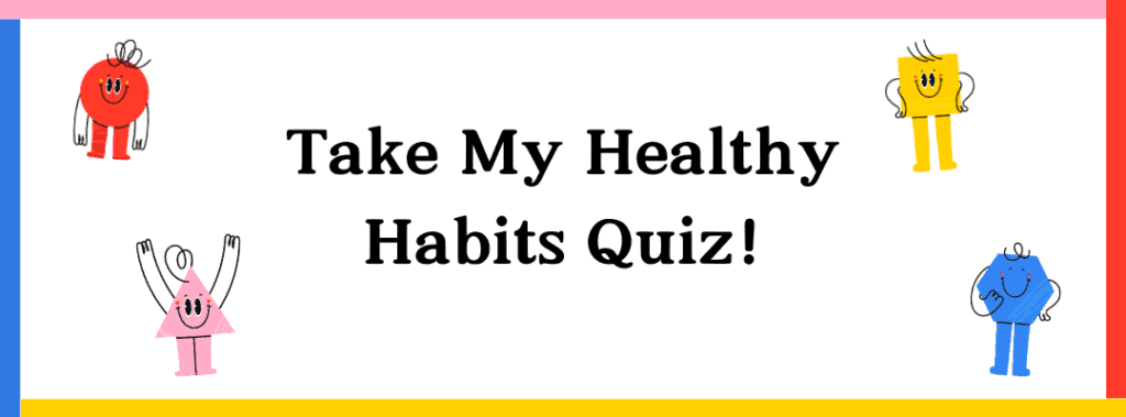 Healthy Habits Quiz - Find out if you're helping your child thrive at every size!