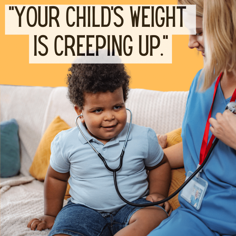 Doctor aid your child's weight is creeping up