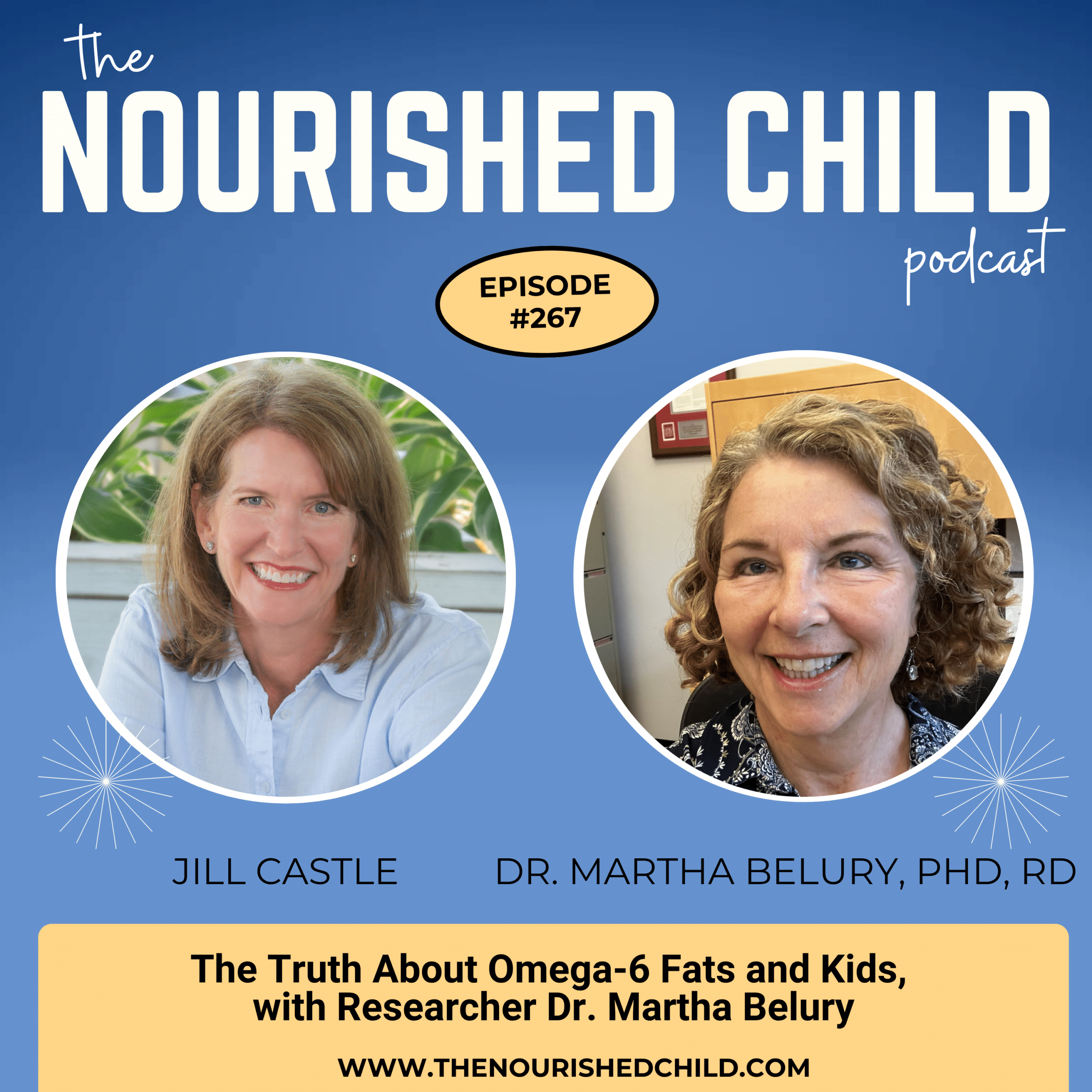 The Nourished Child podcast, Episode 267: Jill Castle and Dr. Martha Belury, PhD, RD, discuss 'The Truth About Omega-6 Fats and Kids.