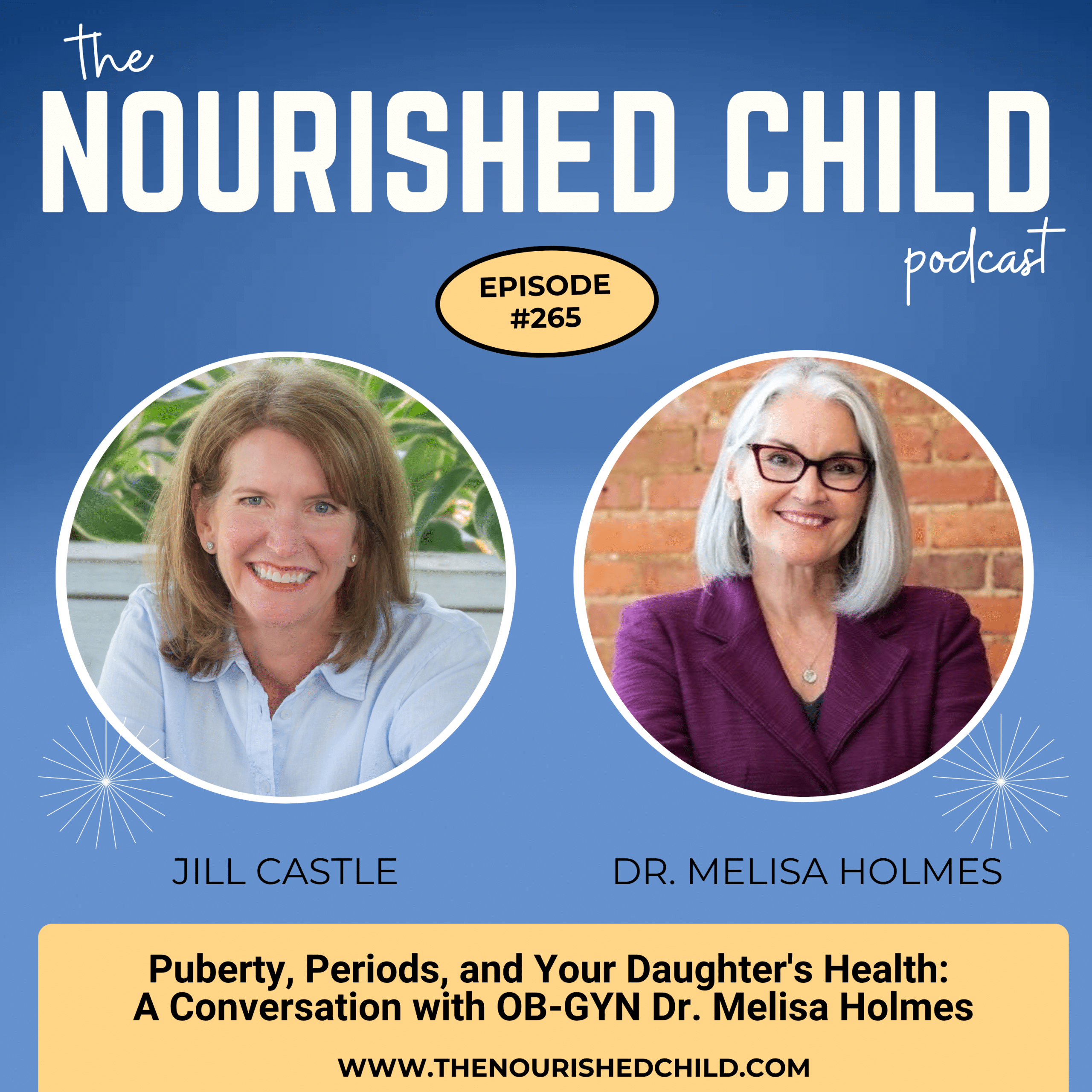 The Nourished Child podcast, Episode 265: Jill Castle and Dr. Melisa Holmes discuss 'Puberty, Periods, and Your Daughter's Health.'
